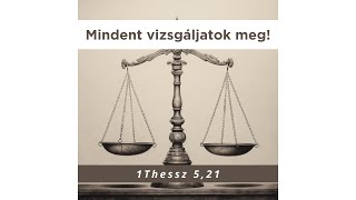 2025.01.01. Mindent vizsgáljatok meg! 1Thessz 5,21.