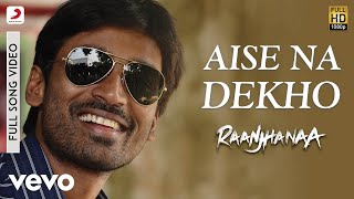 A.R. Rahman - Aise Na Dekho Best Video|Raanjhanaa|Sonam Kapoor|Dhanush