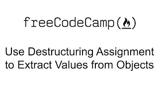 ES6 - Use Destructuring Assignment to Extract Values from Objects - Free Code Camp