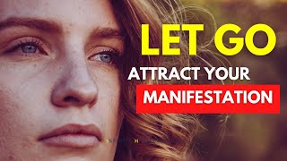 Letting Go And Attracting Your Manifestations