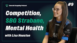 LISA HOUSTON: Coaching, Mental Health & High-Level Competition | Emerald Grappling Podcast Ep. 9