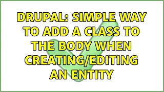 Drupal: Simple way to add a class to the body when creating/editing an entity (5 Solutions!!)
