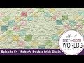 Best of Both Worlds 51 - Robin's Double Irish Chain