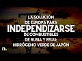 La solución de Europa para independizarse de combustibles de Rusia y EEUU: hidrógeno verde de Japón