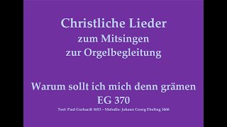 Warum sollt ich mich denn grämen EG 370 – Christliches Lied zum Mitsingen mit Orgelbegleitung