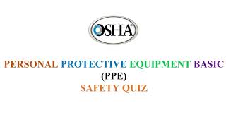 PERSONAL PROTECTIVE EQUIPMENT BASIC (PPE) SAFETY QUIZ