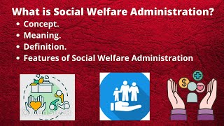 Social Welfare Administration | Concept | Meaning | Definition | Features of SWA.