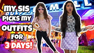 MY SISTER PICKS MY OUTFITS FOR 3 DAYS! GONE WRONG!