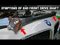 SYMPTOMS OF BAD FRONT DRIVE SHAFT DRIVESHAFT ON BMW