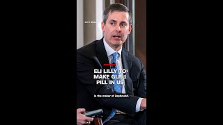 Eli Lilly to make GLP-1 pill in US