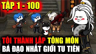 Tôi thành lập tông môn bá đạo nhất giới tu tiên | Tập 1 - 100