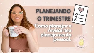 PLANEJANDO O TRIMESTRE - Como planejar e revisar teu planejamento pessoal.