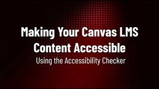 Making Your Canvas LMS Content Accessible: Using the Accessibility Checker