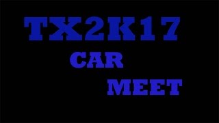 TX2K17 | MY FIRST CAR MEET!!!