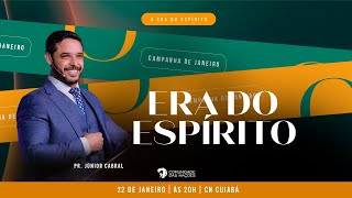 Campanha A era do Espírito - semana 4º | Pr. Júnior Cabral