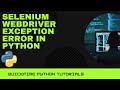 Selenium Webdriver Exception Error | Quickfire Python Tutorials