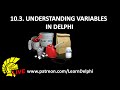 Learn Delphi Programming | Unit 10.3 | Understanding Variables in Delphi