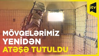 Atəşkəs yenidən pozuldu! Ordumuz 7 istiqamətdən atəşə tutuldu