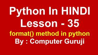 string formatting using format method in python | Lesson - 35 | Python in Hindi