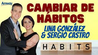 CAMBIAR DE HÁBITOS 💎 Lina González y Sergio Castro Emprendedores Negocio Network Marketing AMWAY