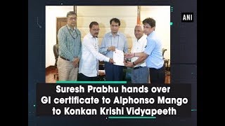 Suresh Prabhu hands over GI certificate to Alphonso Mango to Konkan Krishi Vidyapeeth