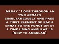 Array : Loop through an two arrays simultaneously and pass a first element of each array to the func