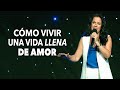 ¿Cómo Vivir Una Vida Llena de Amor? - Pastora Ana Olondo