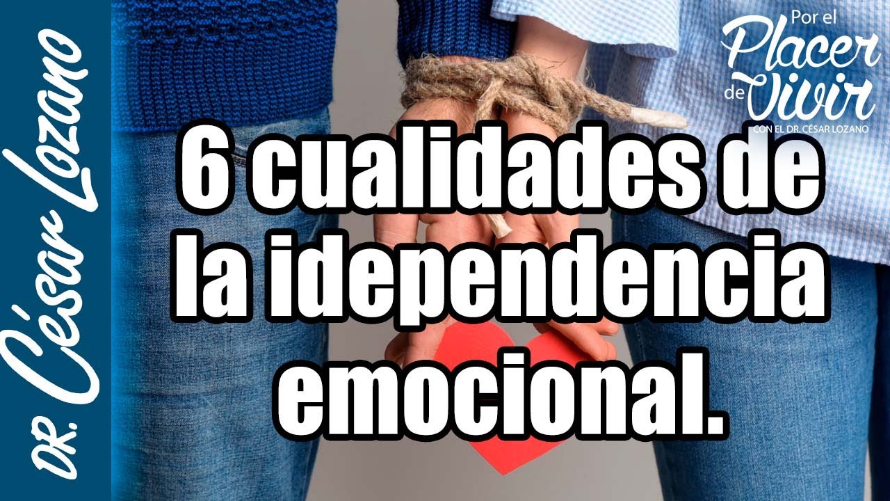 6 Cualidades De La Independencia Emocional |Por El Placer De Vivir Con ...