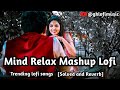 ❣️Mind Fresh Lofi /Trending Instagram lofi/Mashup [solved+ reverb]mind relaxing lofi