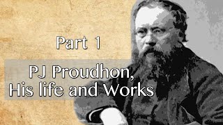 What is Property? Part 1 PJ Proudhon his life and works.