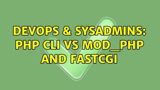 DevOps & SysAdmins: PHP CLI vs MOD_PHP and FASTCGI