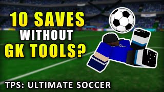 10 SAVES Without GK TOOLS?! - Dares #1 | TPS: Ultimate Soccer | Roblox