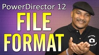 How to Choose a Video File Format | PowerDirector