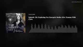 Episode 156: Exploring Our Energetic Bodies After Trauma With Chris