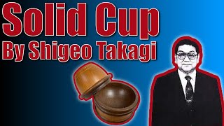 Solid Cup By Shigeo Takagi | From The Amazing Miracles Of Shigeo Takagi
