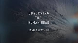 Sean Cheetham | “Observing The Human Head” | Trailer