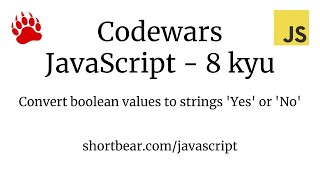 Codewars - Javascript - Convert boolean values to strings 'Yes' or 'No'