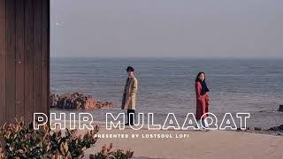 Phir Mulaaqat [Slowed + Reverb] | Jubin Nautiyal | Lostsoul lofi