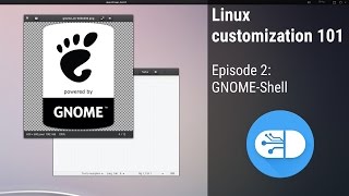 Linux Customization 101 - Ep2: GNOME-Shell