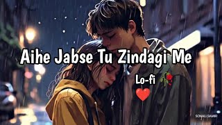 Aihe Jabse Tu Zindagi Me🥰 | Slowed+Reverb