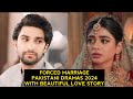 Top 10 Forced Marriage Pakistani Dramas 2024 With Beautiful Love Story