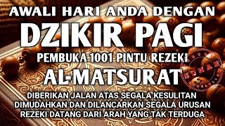 ALLAH LANCARKAN REZEKI USAHA DAN MUDAHKAN SEGALA URUSAN DZIKIR PAGI PEMBUKA PINTU REZEKI AL-MATSURAT