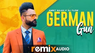 German Gun (Audio Remix) | Amrit Maan Ft DJ Flow | DJ Laddi MSN | Latest Remix Songs 2019
