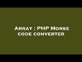 Array : PHP Morse code converter