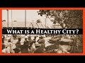 Health and Urbanisation: What is a Healthy City?