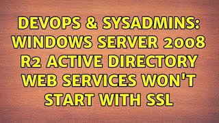 DevOps & SysAdmins: Windows Server 2008 R2 Active Directory Web Services won't start with SSL
