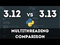 Python 3.12 vs 3.13 SPEED COMPARISON (Multithreading)