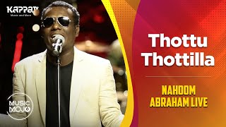 Thottu Thottilla - Nahoom Abraham Live - Music Mojo Season 6 - Kappa TV