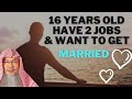 16 Year Old Has 2 Jobs and Wants to Get Married, how to talk to parents? | Sheikh Assim Al Hakeem