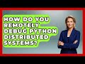How Do You Remotely Debug Python Distributed Systems? - Python Code School